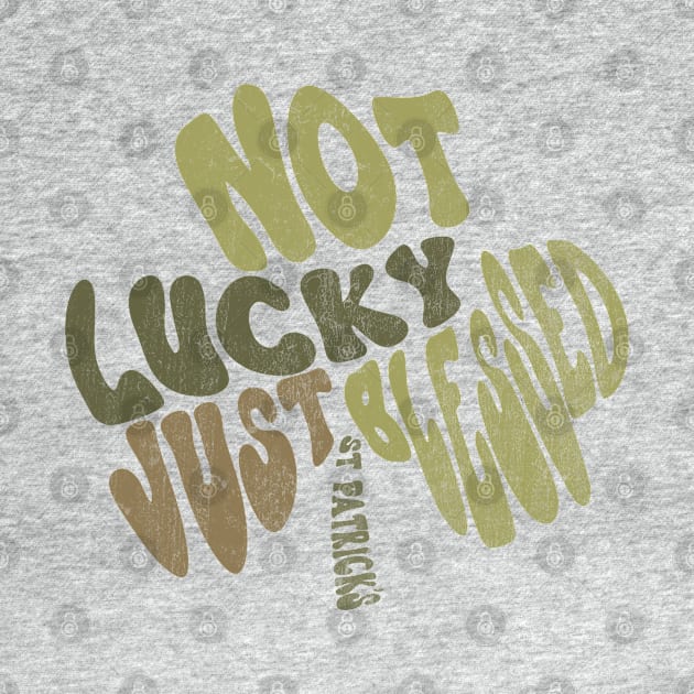 Not Lucky Just blessed St Patrick's Day Typography Shamrock by Mastilo Designs